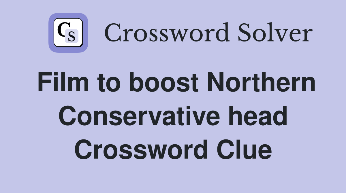 Film to boost Northern Conservative head Crossword Clue Answers